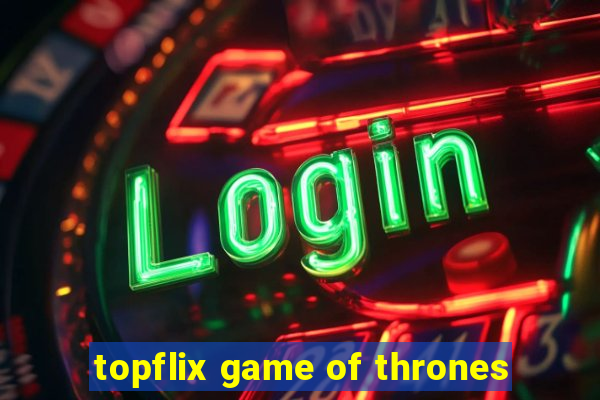 topflix game of thrones